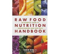The Raw Food Nutrition Handbook: An Essential Guide to Understanding Raw Food Diets