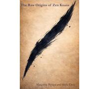 The Raw Origins of Zen Koans: From the Wild Encounter to the Living Barrier. The Hidden Origin of Zen (Genealogy of Doubt)