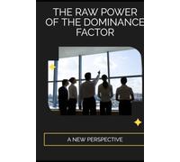 The Raw Power of the Dominance Factor: A New Perspective