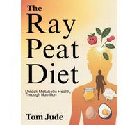 The Ray Peat Diet: Unlocking Metabolic Health Through Nutrition