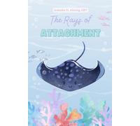 The Rays of Attachment: Navigating the Ocean of Feelings (Littles & Ocean Shell Lifters Developmental Series)