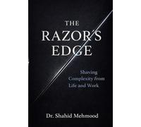 The Razor’s Edge: Shaving Complexity from Life and Work