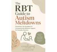 The RBT Guide to Autism Meltdowns: Prevention, De-Escalation & Compassionate Behavior Support for Everyday Sessions