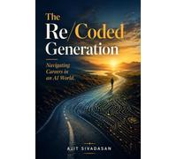 The Re/Coded Generation: Navigating Careers in an AI World (Future of Marketing and Brands| Marketing AI Platforms Measurement Strategy)