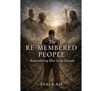 The Re-Membered People: (Remembering How To Be Human)