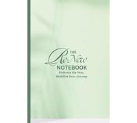 The Re-New Notebook: Embrace the Year, Redefine Your Journey