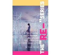 The "Re-" Series: A 24-Chapter Self-Renewal Manifesto for Creating a Conscious Life