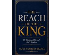 The Reach of the King: The Mission and Mercy of God's Kingdom