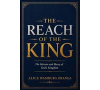 The Reach of the King: The Mission and Mercy of God's Kingdom