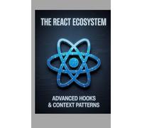 The React Ecosystem: Advanced Hooks & Context Patterns
