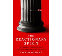 The Reactionary Spirit: How America's Most Insidious Political Tradition Swept the World