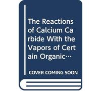 The Reactions of Calcium Carbide With the Vapors of Certain Organic Compounds.