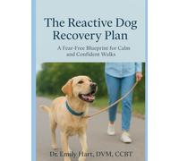 The Reactive Dog Recovery Plan: A Fear-Free Blueprint for Calm and Confident Walks (Fear-Free Friends)