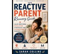 The Reactive Parent Recovery Guide: Calm Emotional Regulation Strategies for Overwhelmed Parents (Calm parenting reset serie)