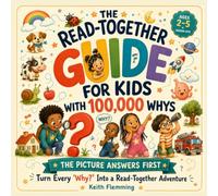 The Read-Together Guide for Kids with 100000 Whys: Picture-First Answers to the Questions Toddlers Ask All Day - A Full-Color Read-Together Book for Toddlers and Preschoolers Ages 2-5