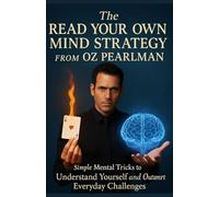 The Read Your Own Mind Strategy From Oz: Simple Mental Tricks to Understand Yourself and Outsmart Everyday Challenges