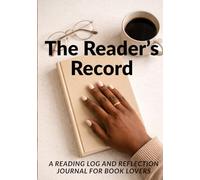 The Reader's Record: A Reading Log and Reflection Journal for Book Lovers