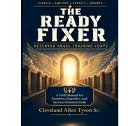 THE READY FIXER: A Reserve Angels Training Corp (R.A.T.C.) field manual for sensitive, empathic, and service oriented souls.