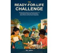 The Ready-for-Life Challenge: 50 Real-World Missions to Help Kids Ages 8-12 Get Organized, Stay Safe, Handle Money, Help at Home, and Grow More Independent