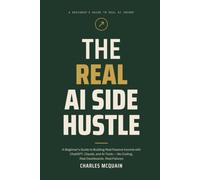 The Real AI Side Hustle: A Beginner's Guide to Building Real Passive Income with ChatGPT, Claude, and AI Tools - No Coding, Real Dashboards, Real Failures