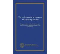 The real America in romance, with reading courses (v.06): being a complete and authentic history of America from the time of Columbus to the present day