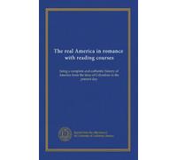 The real America in romance, with reading courses (v.13): being a complete and authentic history of America from the time of Columbus to the present day