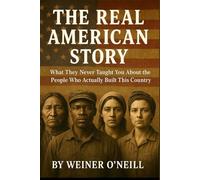 The Real American Story: What They Never Taught You About the People Who Actually Built This Country