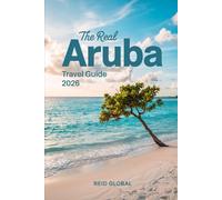 The Real Aruba Travel Guide 2026: The Ultimate Insider’s Roadmap to One Happy Island-Hidden Gems, Hurricane-Free Planning, and Expert Tips for the Perfect Caribbean Escape