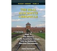 The Real Auschwitz Chronicle, Part 1: The History of the Auschwitz Camps Told by Authentic Wartime Documents: 48 (Holocaust Handbooks)