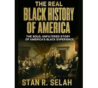 The Real Black History of America: The Bold, Unfiltered Story of America’s Black Experience