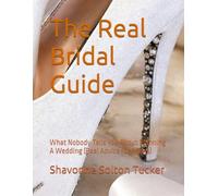 The Real Bridal Guide: What Nobody Tells You About Planning A Wedding (Real Advice for Brides)