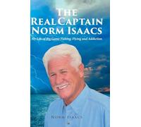 The Real Captain Norm Isaacs: My Life of Big Game Fishing, Flying and Addiction
