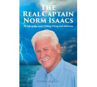 The Real Captain Norm Isaacs: My Life of Big Game Fishing, Flying and Addiction