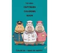 The Real Capybara Coloring Book: Color us - make us happy! 50 funny capybara pictures to color