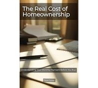The Real Cost of Homeownership: Understanding Your Monthly Payment Before You Buy (The Path to Homeownership Series)
