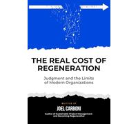 The Real Cost of Regeneration: Judgement and the Limits of Modern Organizations
