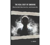 The Real Cost of Smoking: What the Habit Takes From You - And Everyone Else