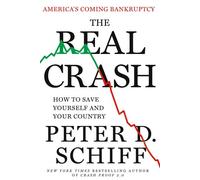The Real Crash: America's Coming Bankruptcy---How to Save Yourself and Your Country