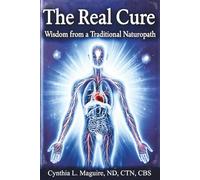 The Real Cure: Wisdom from a Traditional Naturopath