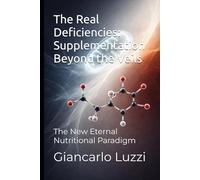 The Real Deficiencies: Supplementation Beyond the Veils: The New Eternal Nutritional Paradigm