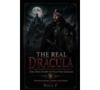 The Real Dracula: The True Story of Vlad the Impaler