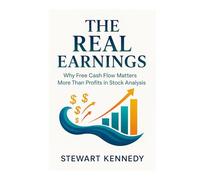 The Real Earnings: Why Free Cash Flow Matters More Than Profits in Stock Analysis (The Investing Essentials Library)