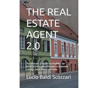 THE REAL ESTATE AGENT 2.0: The Ultimate AI Toolkit for Realtors: 50+ Artificial Intelligence Prompts to Automate Listings, Social Media, and Sales