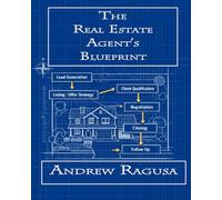 The Real Estate Agent's Blueprint: A Practical Guide to Building a Successful Real Estate Career