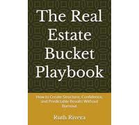 The Real Estate Bucket Playbook: How to Create Structure, Confidence, and Predictable Results Without Burnout