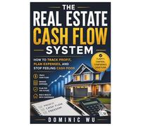 The Real Estate Cash Flow System: How to Track Profit, Plan Expenses, and Stop Feeling Cash Poor