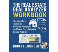 The Real Estate Deal Analyzer Workbook: The Complete Toolkit To Evaluate, Compare, And Score Every Property Before You Buy (Calypso Keys: Real Estate Made Simple)