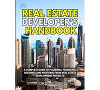 The Real Estate Developer’s Handbook: A Complete Guide to Planning, Financing, Building, and Profiting from Real Estate Development Projects (Real Estate Series)