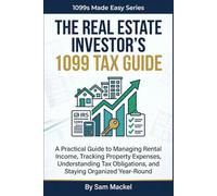 The Real Estate Investor's 1099 Tax Guide: A Practical Guide to Managing Rental Income, Tracking Property Expenses, Understanding Tax ... Organized Year-Round (1099s Made Easy)
