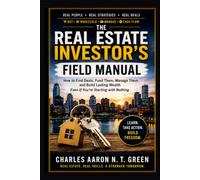 The Real Estate Investor's Field Manual: How to Find Deals, Fund Them, Manage Them and Build Lasting Wealth